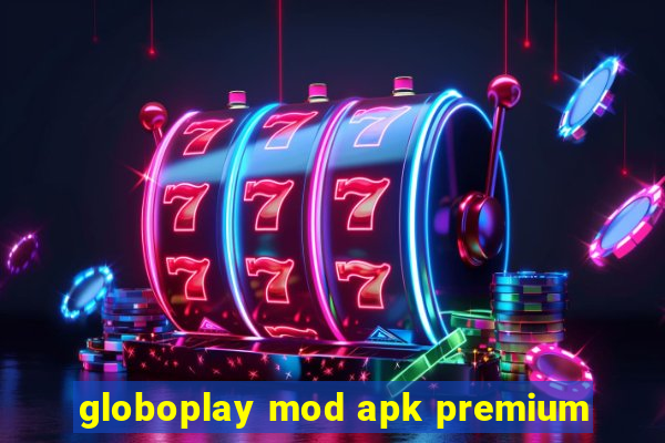 globoplay mod apk premium